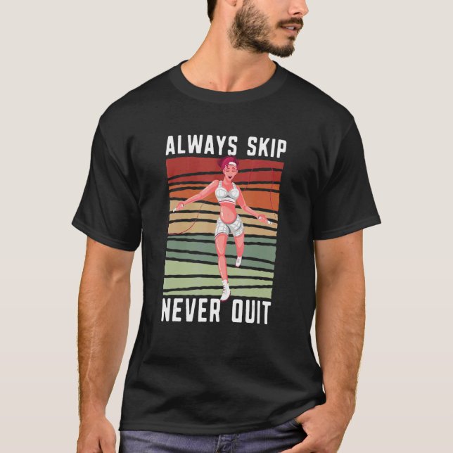Always Skip Dont Quit Retro Skipping Rope Jumping  T-Shirt (Front)