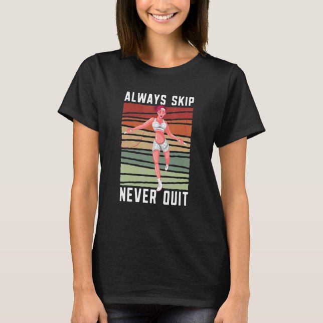 Always Skip Dont Quit Retro Skipping Rope Jumping  T-Shirt (Front)
