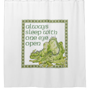 Always Sleep With One Eye Open Dragon Shower Curtain