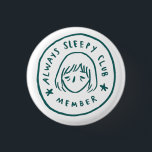 Always Sleepy Club Member 3 Cm Round Badge<br><div class="desc">Welcome to the “Always Sleep Club” — membership includes naps,  dreams,  and zero stress. This minimalist logo tee sits neatly over the heart,  reminding the world that rest is a lifestyle. Clean,  simple,  and soft — perfect for anyone who’d rather sleep than socialise.</div>