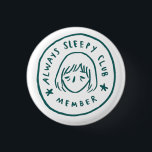 Always Sleepy Club Member 3 Cm Round Badge<br><div class="desc">Welcome to the “Always Sleep Club” — membership includes naps, dreams, and zero stress. This minimalist logo tee sits neatly over the heart, reminding the world that rest is a lifestyle. Clean, simple, and soft — perfect for anyone who’d rather sleep than socialise.</div>