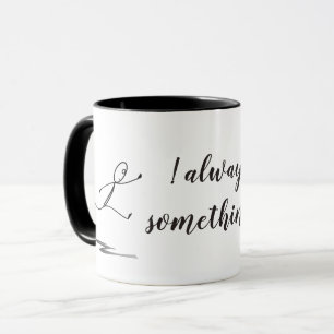 Always Something! Beverage Mug