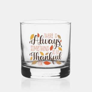 Always Something To Be Thankful For Whiskey Glass