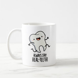 Always Stay Heal-teeth Funny Tooth Pun  Coffee Mug