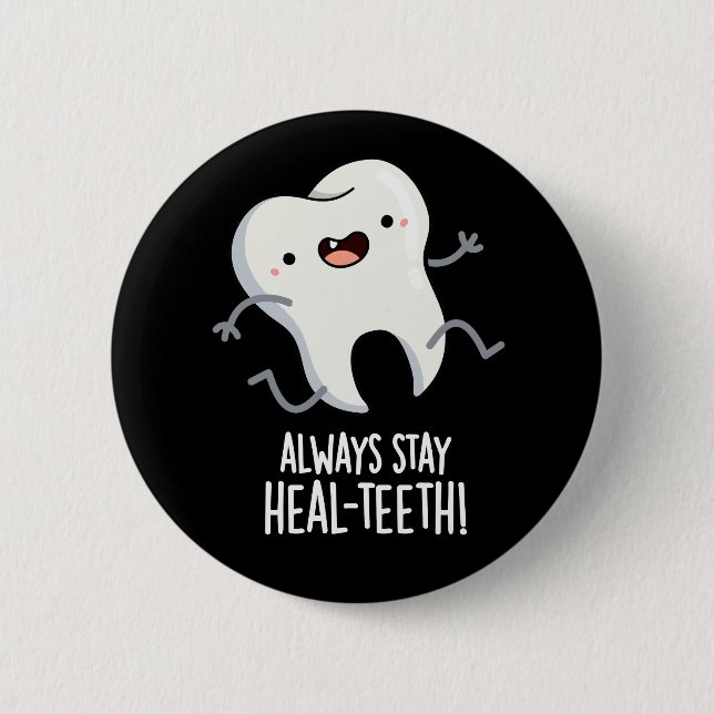 Always Stay Heal-teeth Funny Tooth Pun Dark BG 6 Cm Round Badge (Front)