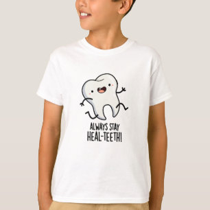 Always Stay Heal-teeth Funny Tooth Pun  T-Shirt