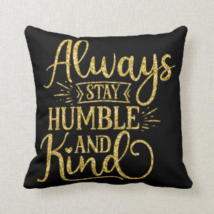Always Stay Humble and Kind Cushion