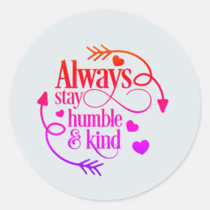 Always Stay Humble And Kind Hearts And Arrows Classic Round Sticker