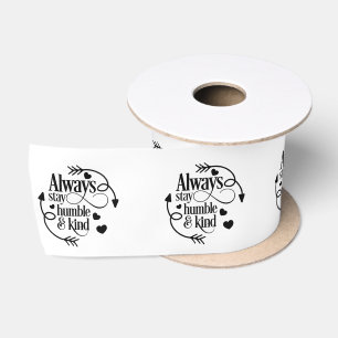 Always Stay Humble And Kind Hearts And Arrows Satin Ribbon
