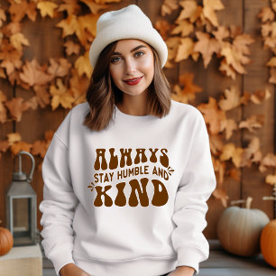 Always Stay Humble and Kind Sweatshirt