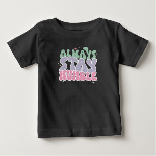 Always Stay Humble Baby T-Shirt