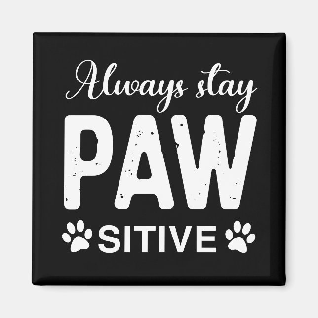 Always stay PAW sitive Magnet (Front)