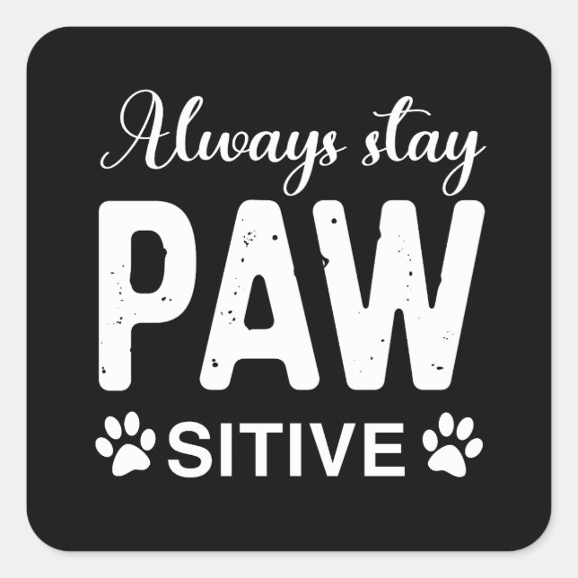 Always stay PAW sitive Square Sticker (Front)