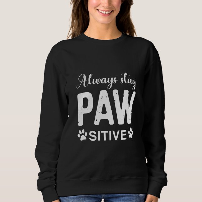 Always stay PAW sitive Sweatshirt (Front)