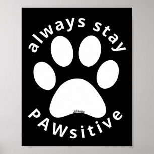 ALWAYS STAY PAWSITIVE funny dog paw inspirational Poster