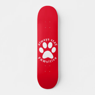 ALWAYS STAY PAWSITIVE funny dog paw inspirational Skateboard
