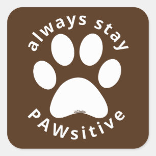 ALWAYS STAY PAWSITIVE funny dog paw inspirational Square Sticker