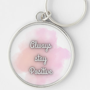 Always Stay Positive Inspirational Quote Keychain