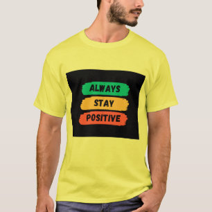 Always Stay positive  T-Shirt