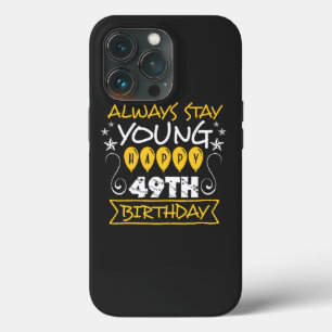Always stay young happy 49th birthday quote iPhone 13 pro case