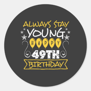 Always stay young happy 49th birthday quote classic round sticker