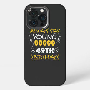 Always stay young happy 49th birthday quote iPhone 13 pro case