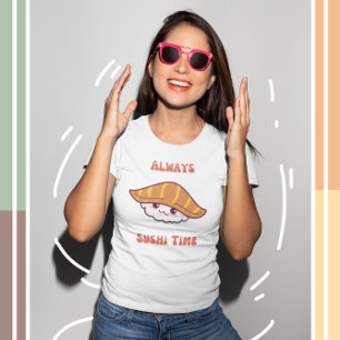 Always Sushi Time Kawaii Sushi  T-Shirt