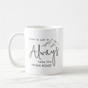 Always Take the High Road Motivational Coffee Mug