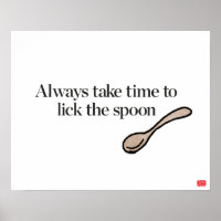 Always Take Time To Lick The Spoon