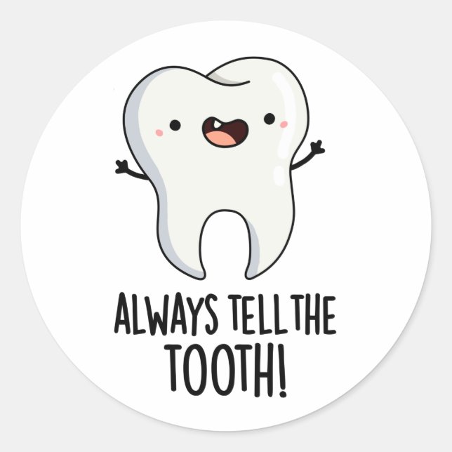 Always Tell The Tooth Funny Dental Pun  Classic Round Sticker (Front)