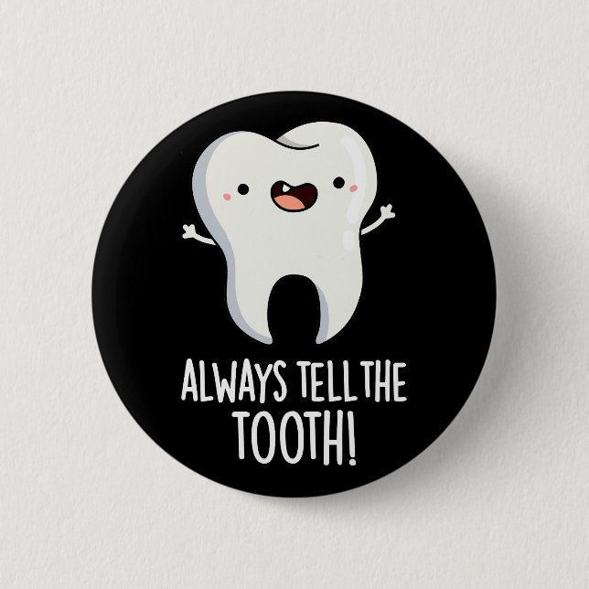 Always Tell The Tooth Funny Dental Pun Dark BG 6 Cm Round Badge (Front)