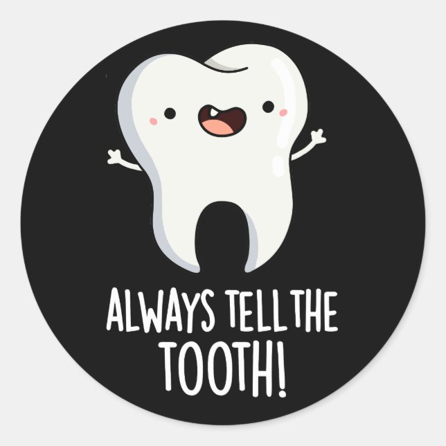 Always Tell The Tooth Funny Dental Pun Dark BG Classic Round Sticker (Front)