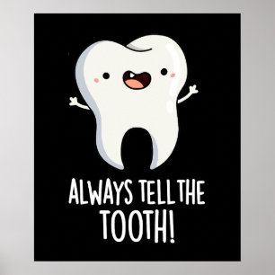 Always Tell The Tooth Funny Dental Pun Dark BG Poster