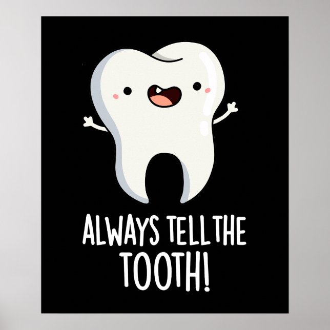 Always Tell The Tooth Funny Dental Pun Dark BG Poster (Front)