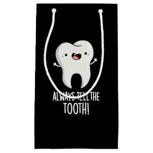 Always Tell The Tooth Funny Dental Pun Dark BG Small Gift Bag