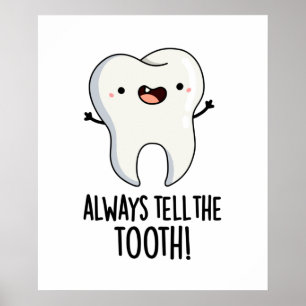 Always Tell The Tooth Funny Dental Pun  Poster