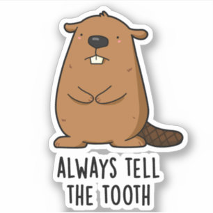Always Tell The Tooth Positve Animal Beaver Pun 