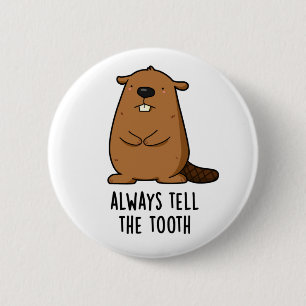Always Tell The Tooth Positve Animal Beaver Pun  6 Cm Round Badge