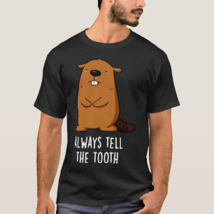 Always Tell The Tooth Positve Animal Beaver Pun T-Shirt