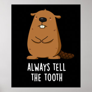 Always Tell The Tooth Positve Beaver Pun Dark BG Poster