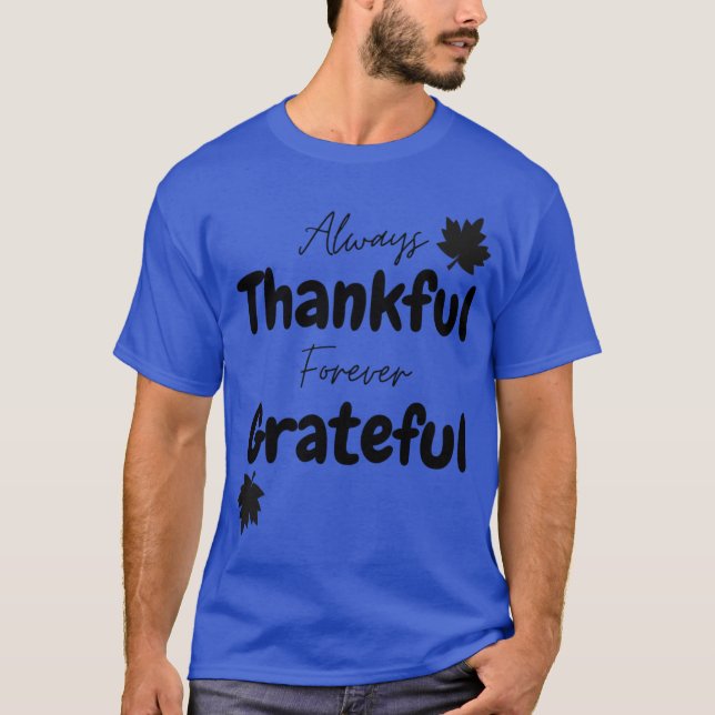 Always Thankful Forever Grateful Thanksgiving Desi T-Shirt (Front)