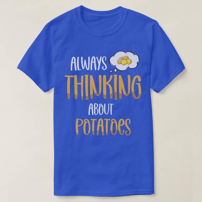 Always Thinking About Potatoes Vegetarian Tater To T-Shirt (Design Front)