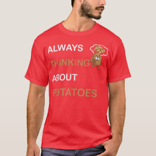 Always Thinking About Potatoes Vegetarian Tater To T-Shirt