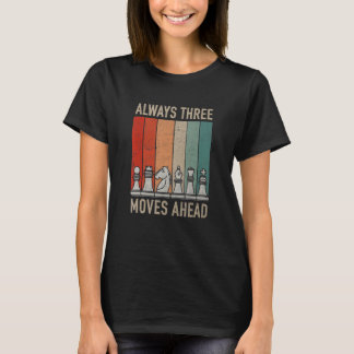 Always Three Moves Ahead  Chess Checkmate Tourname T-Shirt