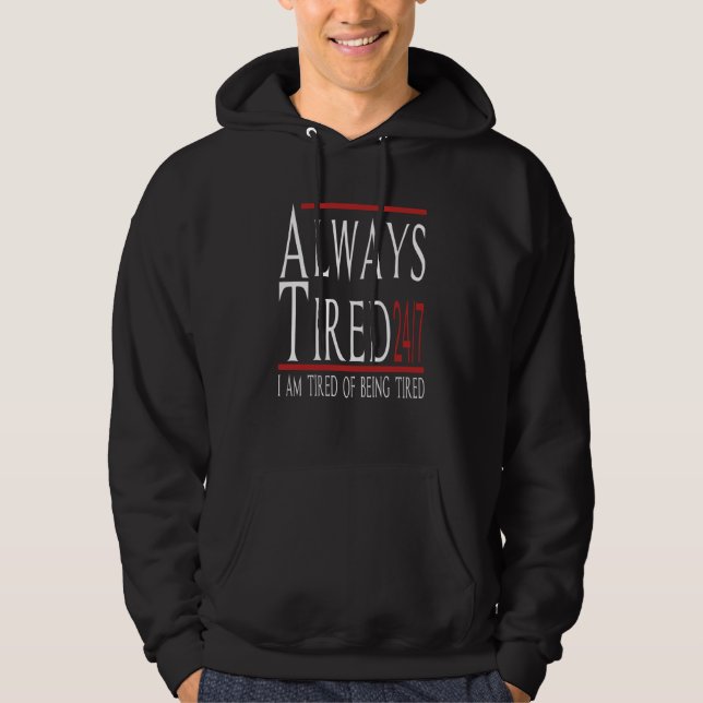 Always Tired 247 Tired Of Being Tired Sarcastic Jo Hoodie (Front)