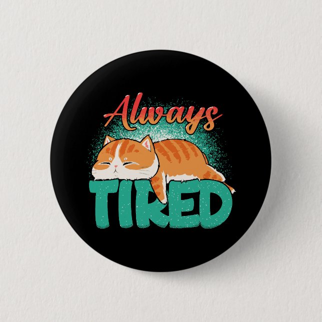 Always tired 6 cm round badge (Front)