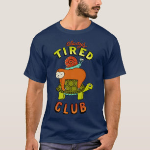 Always tired club T-Shirt
