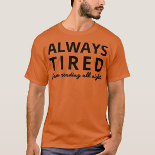 always tired from reading all night 1 T-Shirt