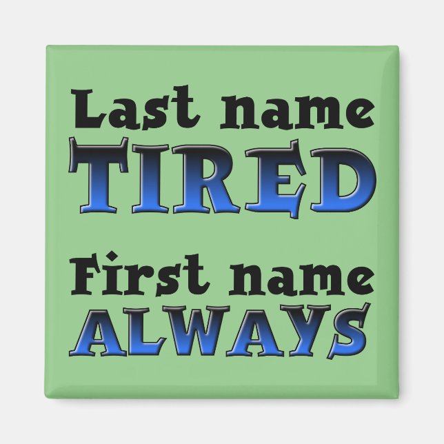 Always Tired Funny Fridge Magnet Refrigerator (Front)