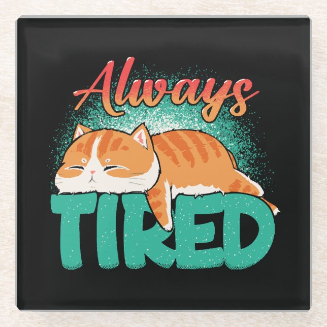 Always tired glass coaster (Front)